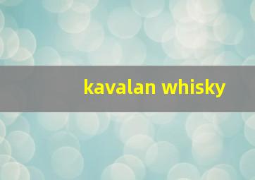 kavalan whisky